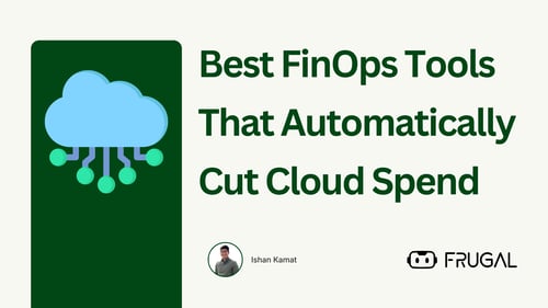 Best FinOps Tools That Automatically Cut Cloud Spend
