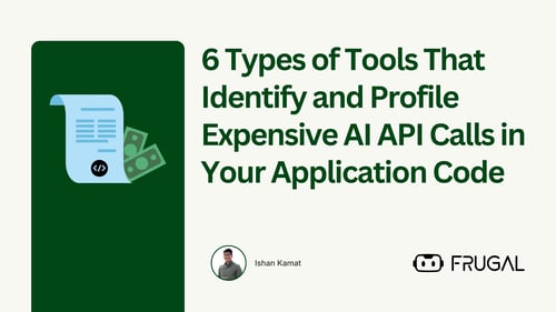 6 Types of Tools That Identify and Profile Expensive AI API Calls in Your Application Code